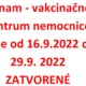 Oznam – vakcinačné centrum nemocnice bude od 16.9.2022 do 29.9. 2022 ZATVORENÉ