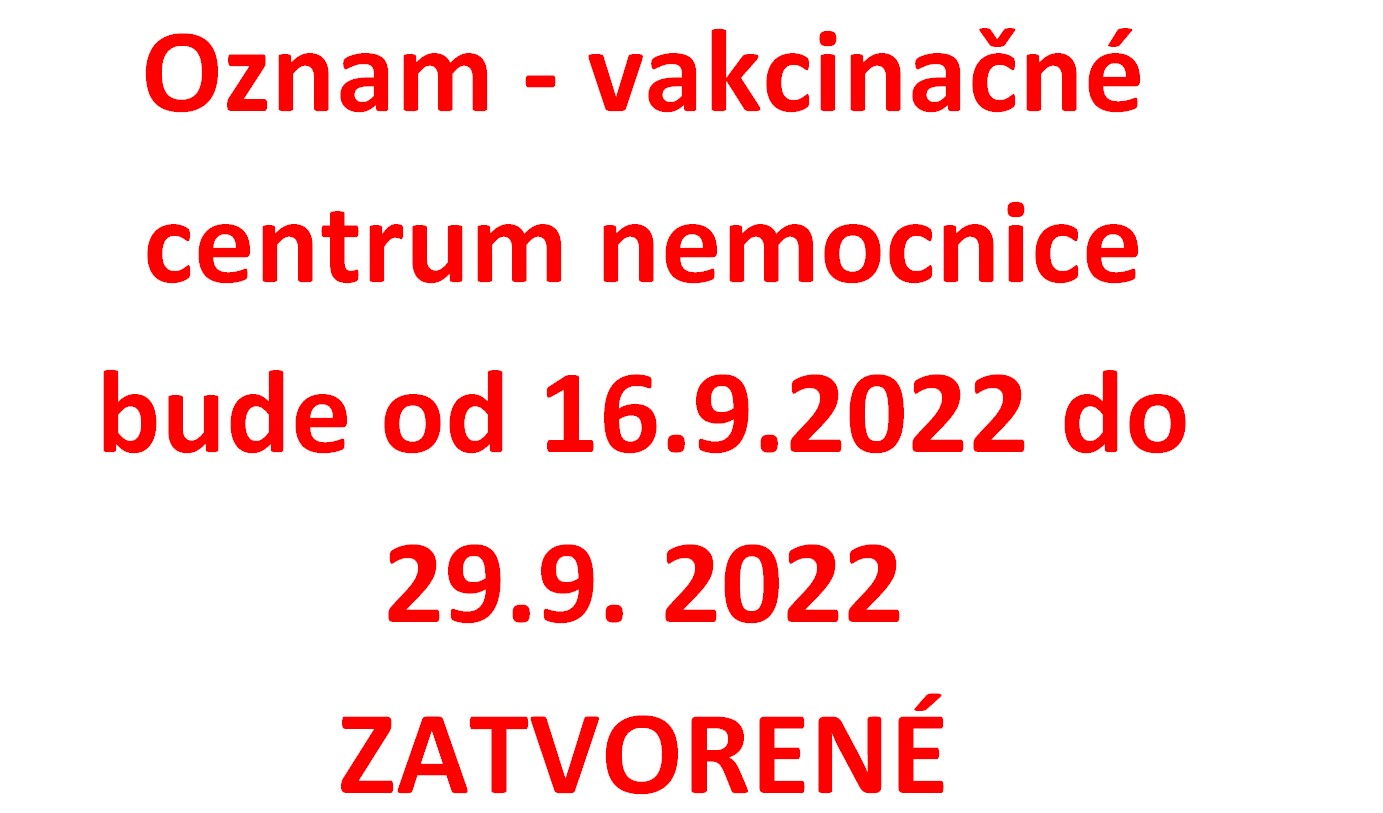 Oznam – vakcinačné centrum nemocnice bude od 16.9.2022 do 29.9. 2022 ZATVORENÉ